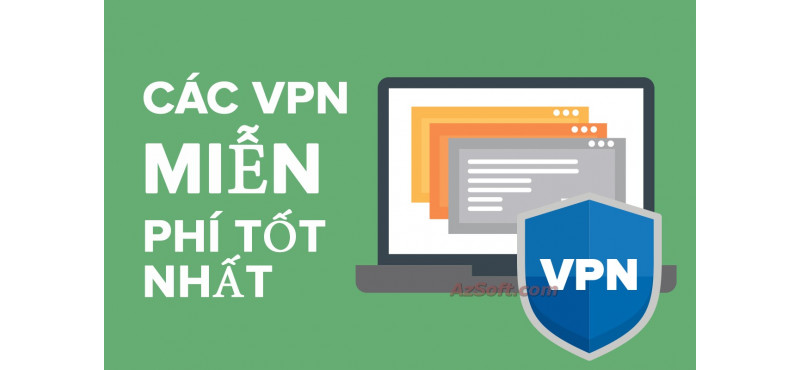 11 phần mềm VPN tốt nhất hiện nay