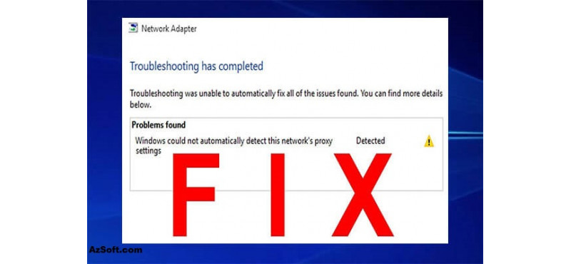 Cách sửa lỗi Windows Could Not Automatically Detect Network Proxy Settings